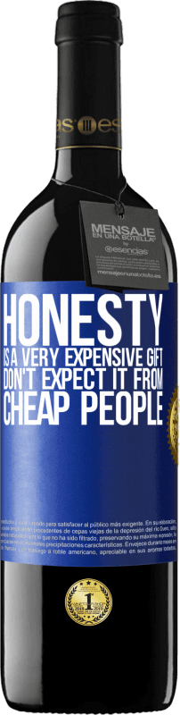 39,95 € Free Shipping | Red Wine RED Edition MBE Reserve Honesty is a very expensive gift. Don't expect it from cheap people Blue Label. Customizable label Reserve 12 Months Harvest 2014 Tempranillo