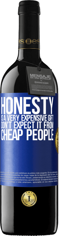 39,95 € Free Shipping | Red Wine RED Edition MBE Reserve Honesty is a very expensive gift. Don't expect it from cheap people Blue Label. Customizable label Reserve 12 Months Harvest 2015 Tempranillo