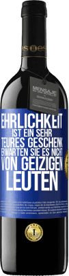 39,95 € Kostenloser Versand | Rotwein RED Ausgabe MBE Reserve Ehrlichkeit ist ein sehr teures Geschenk. Erwarten Sie es nicht von geizigen Leuten Blaue Markierung. Anpassbares Etikett Reserve 12 Monate Ernte 2014 Tempranillo