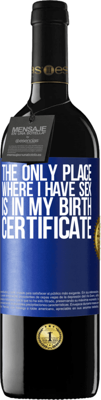 39,95 € Free Shipping | Red Wine RED Edition MBE Reserve The only place where I have sex is in my birth certificate Blue Label. Customizable label Reserve 12 Months Harvest 2015 Tempranillo