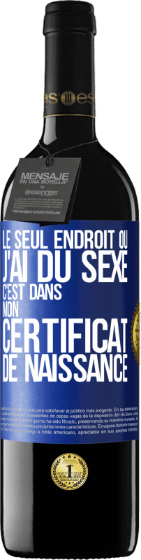 39,95 € Envoi gratuit | Vin rouge Édition RED MBE Réserve Le seul endroit où j'ai du sexe c'est dans mon certificat de naissance Étiquette Bleue. Étiquette personnalisable Réserve 12 Mois Récolte 2015 Tempranillo