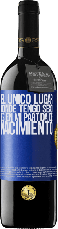 39,95 € Envío gratis | Vino Tinto Edición RED MBE Reserva El único lugar donde tengo sexo es en mi partida de nacimiento Etiqueta Azul. Etiqueta personalizable Reserva 12 Meses Cosecha 2015 Tempranillo