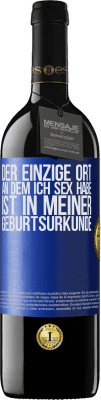 39,95 € Kostenloser Versand | Rotwein RED Ausgabe MBE Reserve Der einzige Ort, an dem ich Sex habe, ist in meiner Geburtsurkunde Blaue Markierung. Anpassbares Etikett Reserve 12 Monate Ernte 2015 Tempranillo