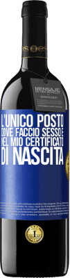 39,95 € Spedizione Gratuita | Vino rosso Edizione RED MBE Riserva L'unico posto dove faccio sesso è nel mio certificato di nascita Etichetta Blu. Etichetta personalizzabile Riserva 12 Mesi Raccogliere 2014 Tempranillo