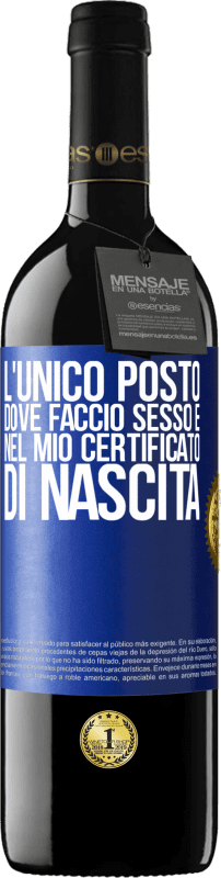 39,95 € Spedizione Gratuita | Vino rosso Edizione RED MBE Riserva L'unico posto dove faccio sesso è nel mio certificato di nascita Etichetta Blu. Etichetta personalizzabile Riserva 12 Mesi Raccogliere 2015 Tempranillo