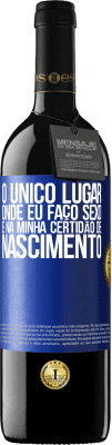 39,95 € Envio grátis | Vinho tinto Edição RED MBE Reserva O único lugar onde eu faço sexo é na minha certidão de nascimento Etiqueta Azul. Etiqueta personalizável Reserva 12 Meses Colheita 2014 Tempranillo