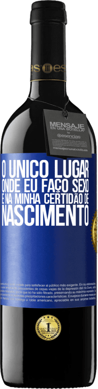 39,95 € Envio grátis | Vinho tinto Edição RED MBE Reserva O único lugar onde eu faço sexo é na minha certidão de nascimento Etiqueta Azul. Etiqueta personalizável Reserva 12 Meses Colheita 2015 Tempranillo