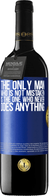 39,95 € Free Shipping | Red Wine RED Edition MBE Reserve The only man who is not mistaken is the one who never does anything Blue Label. Customizable label Reserve 12 Months Harvest 2016 Tempranillo