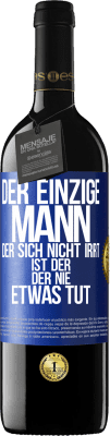 39,95 € Kostenloser Versand | Rotwein RED Ausgabe MBE Reserve Der einzige Mann, der sich nicht irrt, ist der, der nie etwas tut Blaue Markierung. Anpassbares Etikett Reserve 12 Monate Ernte 2014 Tempranillo