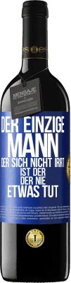 39,95 € Kostenloser Versand | Rotwein RED Ausgabe MBE Reserve Der einzige Mann, der sich nicht irrt, ist der, der nie etwas tut Blaue Markierung. Anpassbares Etikett Reserve 12 Monate Ernte 2016 Tempranillo