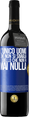 39,95 € Spedizione Gratuita | Vino rosso Edizione RED MBE Riserva L'unico uomo che non si sbaglia è quello che non fa mai nulla Etichetta Blu. Etichetta personalizzabile Riserva 12 Mesi Raccogliere 2014 Tempranillo