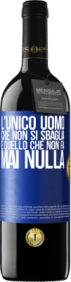 39,95 € Spedizione Gratuita | Vino rosso Edizione RED MBE Riserva L'unico uomo che non si sbaglia è quello che non fa mai nulla Etichetta Blu. Etichetta personalizzabile Riserva 12 Mesi Raccogliere 2016 Tempranillo