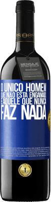 39,95 € Envio grátis | Vinho tinto Edição RED MBE Reserva O único homem que não está enganado é aquele que nunca faz nada Etiqueta Azul. Etiqueta personalizável Reserva 12 Meses Colheita 2014 Tempranillo