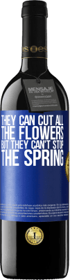 39,95 € Free Shipping | Red Wine RED Edition MBE Reserve They can cut all the flowers, but they can't stop the spring Blue Label. Customizable label Reserve 12 Months Harvest 2016 Tempranillo
