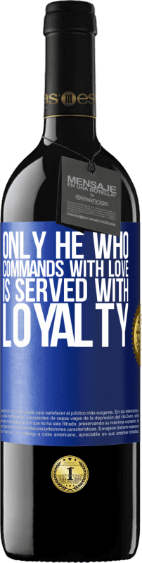 39,95 € Free Shipping | Red Wine RED Edition MBE Reserve Only he who commands with love is served with loyalty Blue Label. Customizable label Reserve 12 Months Harvest 2014 Tempranillo