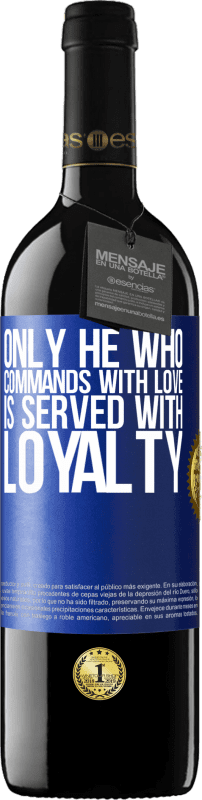 39,95 € Free Shipping | Red Wine RED Edition MBE Reserve Only he who commands with love is served with loyalty Blue Label. Customizable label Reserve 12 Months Harvest 2015 Tempranillo