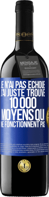 39,95 € Envoi gratuit | Vin rouge Édition RED MBE Réserve Je n'ai pas échoué. J'ai juste trouvé 10 000 moyens qui ne fonctionnent pas Étiquette Bleue. Étiquette personnalisable Réserve 12 Mois Récolte 2014 Tempranillo