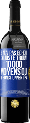 39,95 € Envoi gratuit | Vin rouge Édition RED MBE Réserve Je n'ai pas échoué. J'ai juste trouvé 10 000 moyens qui ne fonctionnent pas Étiquette Bleue. Étiquette personnalisable Réserve 12 Mois Récolte 2016 Tempranillo