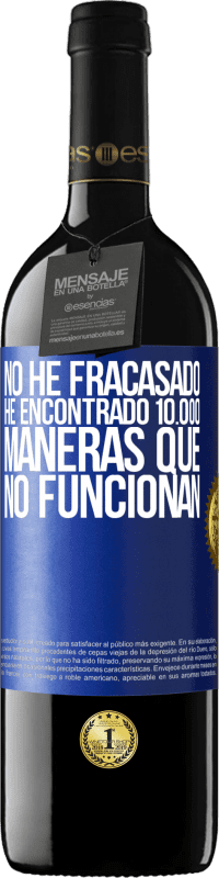 39,95 € Envío gratis | Vino Tinto Edición RED MBE Reserva No he fracasado. He encontrado 10.000 maneras que no funcionan Etiqueta Azul. Etiqueta personalizable Reserva 12 Meses Cosecha 2015 Tempranillo