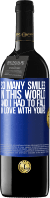 39,95 € Free Shipping | Red Wine RED Edition MBE Reserve So many smiles in this world, and I had to fall in love with yours Blue Label. Customizable label Reserve 12 Months Harvest 2016 Tempranillo