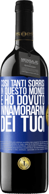 39,95 € Spedizione Gratuita | Vino rosso Edizione RED MBE Riserva Così tanti sorrisi in questo mondo, e ho dovuto innamorarmi dei tuoi Etichetta Blu. Etichetta personalizzabile Riserva 12 Mesi Raccogliere 2015 Tempranillo