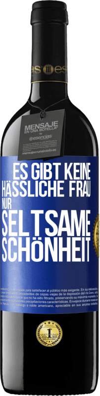 39,95 € Kostenloser Versand | Rotwein RED Ausgabe MBE Reserve Es gibt keine hässliche Frau, nur seltsame Schönheit Blaue Markierung. Anpassbares Etikett Reserve 12 Monate Ernte 2015 Tempranillo