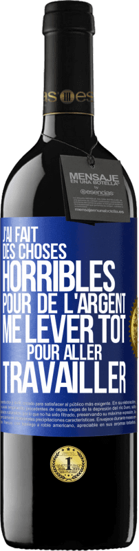 39,95 € Envoi gratuit | Vin rouge Édition RED MBE Réserve J'ai fait des choses horribles pour de l'argent. Me lever tôt pour aller travailler Étiquette Bleue. Étiquette personnalisable Réserve 12 Mois Récolte 2016 Tempranillo
