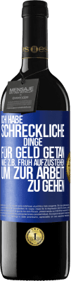 39,95 € Kostenloser Versand | Rotwein RED Ausgabe MBE Reserve Ich habe schreckliche Dinge für Geld getan. Wie z.B. früh aufzustehen, um zur Arbeit zu gehen Blaue Markierung. Anpassbares Etikett Reserve 12 Monate Ernte 2014 Tempranillo