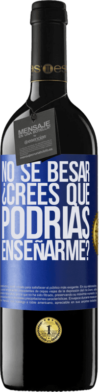 39,95 € Envío gratis | Vino Tinto Edición RED MBE Reserva No sé besar, ¿crees que podrías enseñarme? Etiqueta Azul. Etiqueta personalizable Reserva 12 Meses Cosecha 2015 Tempranillo