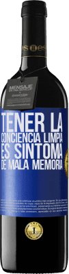 39,95 € Envío gratis | Vino Tinto Edición RED MBE Reserva Tener la conciencia limpia es síntoma de mala memoria Etiqueta Azul. Etiqueta personalizable Reserva 12 Meses Cosecha 2015 Tempranillo