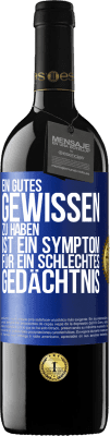 39,95 € Kostenloser Versand | Rotwein RED Ausgabe MBE Reserve Ein gutes Gewissen zu haben ist ein Symptom für ein schlechtes Gedächtnis Blaue Markierung. Anpassbares Etikett Reserve 12 Monate Ernte 2014 Tempranillo