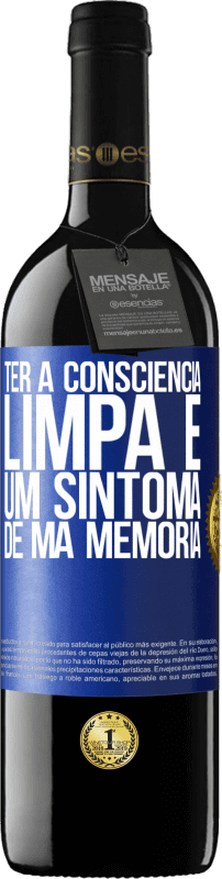 39,95 € Envio grátis | Vinho tinto Edição RED MBE Reserva Ter a consciência limpa é um sintoma de má memória Etiqueta Azul. Etiqueta personalizável Reserva 12 Meses Colheita 2015 Tempranillo