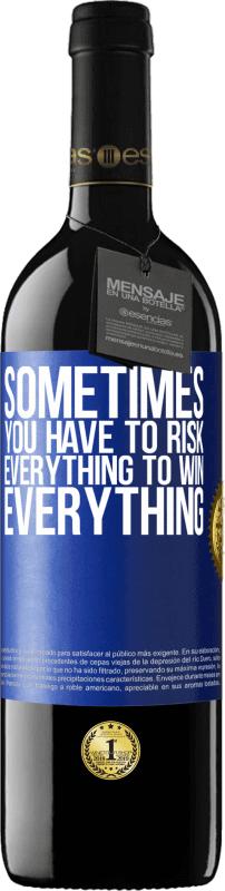 39,95 € Free Shipping | Red Wine RED Edition MBE Reserve Sometimes you have to risk everything to win everything Blue Label. Customizable label Reserve 12 Months Harvest 2014 Tempranillo