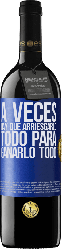 39,95 € Envío gratis | Vino Tinto Edición RED MBE Reserva A veces hay que arriesgarlo todo para ganarlo todo Etiqueta Azul. Etiqueta personalizable Reserva 12 Meses Cosecha 2015 Tempranillo