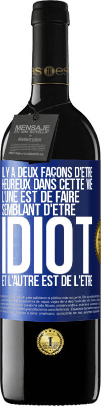 39,95 € Envoi gratuit | Vin rouge Édition RED MBE Réserve Il y a deux façons d'être heureux dans cette vie. L'une est de faire semblant d'être idiot et l'autre est de l'être Étiquette Bleue. Étiquette personnalisable Réserve 12 Mois Récolte 2015 Tempranillo