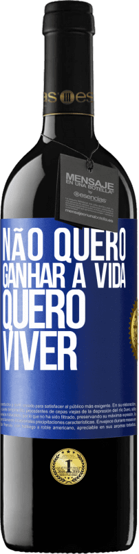 39,95 € Envio grátis | Vinho tinto Edição RED MBE Reserva Não quero ganhar a vida, quero viver Etiqueta Azul. Etiqueta personalizável Reserva 12 Meses Colheita 2015 Tempranillo