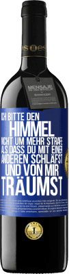 39,95 € Kostenloser Versand | Rotwein RED Ausgabe MBE Reserve Ich bitte den Himmel nicht um mehr Strafe, als dass du mit einer anderen schläfst und von mir träumst Blaue Markierung. Anpassbares Etikett Reserve 12 Monate Ernte 2014 Tempranillo