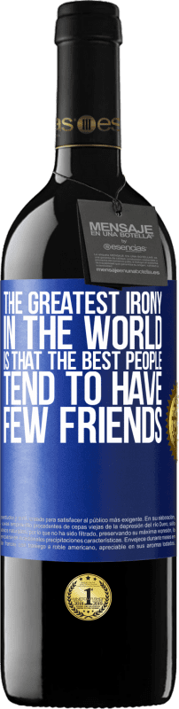 39,95 € Free Shipping | Red Wine RED Edition MBE Reserve The greatest irony in the world is that the best people tend to have few friends Blue Label. Customizable label Reserve 12 Months Harvest 2015 Tempranillo