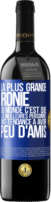 39,95 € Envoi gratuit | Vin rouge Édition RED MBE Réserve La plus grande ironie du monde c'est que les meilleures personnes ont tendance à avoir peu d'amis Étiquette Bleue. Étiquette personnalisable Réserve 12 Mois Récolte 2015 Tempranillo