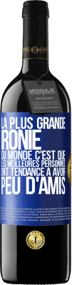 39,95 € Envoi gratuit | Vin rouge Édition RED MBE Réserve La plus grande ironie du monde c'est que les meilleures personnes ont tendance à avoir peu d'amis Étiquette Bleue. Étiquette personnalisable Réserve 12 Mois Récolte 2016 Tempranillo