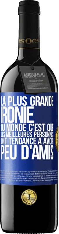 39,95 € Envoi gratuit | Vin rouge Édition RED MBE Réserve La plus grande ironie du monde c'est que les meilleures personnes ont tendance à avoir peu d'amis Étiquette Bleue. Étiquette personnalisable Réserve 12 Mois Récolte 2015 Tempranillo