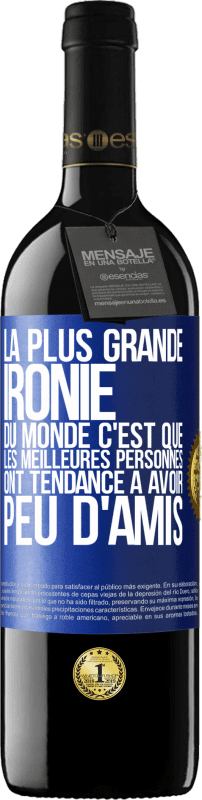 39,95 € Envoi gratuit | Vin rouge Édition RED MBE Réserve La plus grande ironie du monde c'est que les meilleures personnes ont tendance à avoir peu d'amis Étiquette Bleue. Étiquette personnalisable Réserve 12 Mois Récolte 2016 Tempranillo