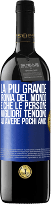 39,95 € Spedizione Gratuita | Vino rosso Edizione RED MBE Riserva La più grande ironia del mondo è che le persone migliori tendono ad avere pochi amici Etichetta Blu. Etichetta personalizzabile Riserva 12 Mesi Raccogliere 2014 Tempranillo