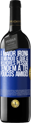 39,95 € Envio grátis | Vinho tinto Edição RED MBE Reserva A maior ironia do mundo é que as melhores pessoas tendem a ter poucos amigos Etiqueta Azul. Etiqueta personalizável Reserva 12 Meses Colheita 2014 Tempranillo