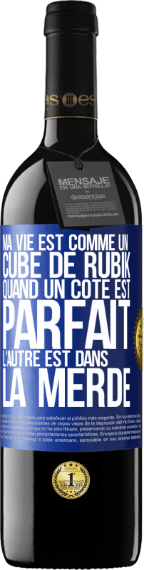 39,95 € Envoi gratuit | Vin rouge Édition RED MBE Réserve Ma vie est comme un cube de Rubik. Quand un côté est parfait, l'autre est dans la merde Étiquette Bleue. Étiquette personnalisable Réserve 12 Mois Récolte 2015 Tempranillo