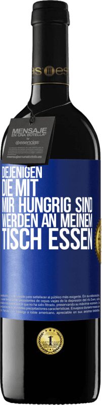 39,95 € Kostenloser Versand | Rotwein RED Ausgabe MBE Reserve Diejenigen, die mit mir hungrig sind, werden an meinem Tisch essen Blaue Markierung. Anpassbares Etikett Reserve 12 Monate Ernte 2015 Tempranillo