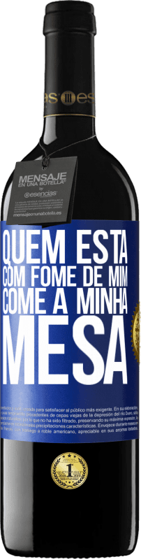 39,95 € Envio grátis | Vinho tinto Edição RED MBE Reserva Quem está com fome de mim come à minha mesa Etiqueta Azul. Etiqueta personalizável Reserva 12 Meses Colheita 2016 Tempranillo