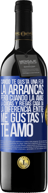 39,95 € Envío gratis | Vino Tinto Edición RED MBE Reserva Cuando te gusta una flor, la arrancas. Pero cuando la amas, la cuidas y riegas cada día. La diferencia entre me gustas Etiqueta Azul. Etiqueta personalizable Reserva 12 Meses Cosecha 2015 Tempranillo