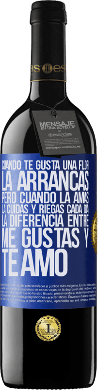 39,95 € Envío gratis | Vino Tinto Edición RED MBE Reserva Cuando te gusta una flor, la arrancas. Pero cuando la amas, la cuidas y riegas cada día. La diferencia entre me gustas Etiqueta Azul. Etiqueta personalizable Reserva 12 Meses Cosecha 2016 Tempranillo