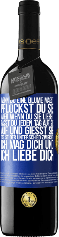 39,95 € Kostenloser Versand | Rotwein RED Ausgabe MBE Reserve Wenn du eine Blume magst, pflückst du sie. Aber wenn du sie liebst, passt du jeden Tag auf sie auf und gießt sie Blaue Markierung. Anpassbares Etikett Reserve 12 Monate Ernte 2015 Tempranillo